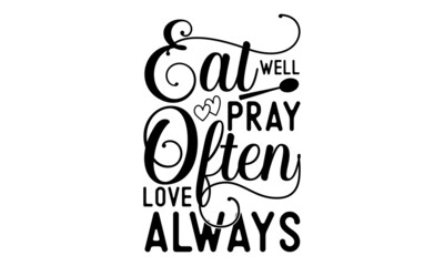 Eat well pray often love always -  Brow Maker Poster with graphic eyebrow sign. Makeup Calligraphy phrase for Good for the monochrome religious vintage label, badge, social media, poster, greeting car