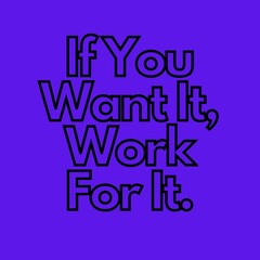 Fototapeta premium Motivational Quotes - If you want it, Work for it.