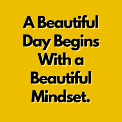 Motivational Quotes - A beautiful day begins with a beautiful mindset.