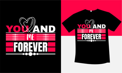 your and me forever unique and best typography t-shirt design