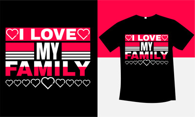 I love my family unique and best typography t-shirt design 
