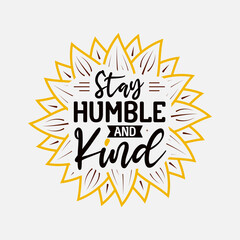 Fototapeta na wymiar Stay Humble And Kind lettering, sunflower motivational quote for print, poster, card, t-shirt, mug and much more