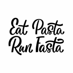 Hand drawn lettering quote. The inscription: Eat pasta run fasta. Perfect design for greeting cards, posters, T-shirts, banners, print invitations.