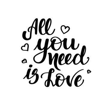 All you need is love. Motivational and inspirational handwritten lettering isolated on white background. illustration for posters, cards and much more