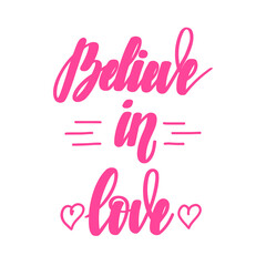 Believe in love. Motivational and inspirational handwritten lettering isolated on white background. illustration for posters, cards and much more