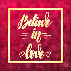 Believe in love. Motivational and inspirational handwritten lettering on blurred bokeh background with hearts. illustration for posters, cards and much more