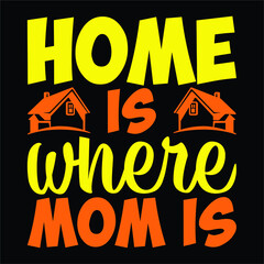 Home is where mom is, Happy mothers day SVG t-shirt design typography, print template design, for vector file EPS 10
