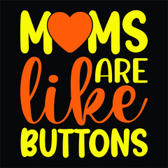 Moms are like buttons, Happy mothers day SVG t-shirt design typography, print template design, for vector file EPS 10