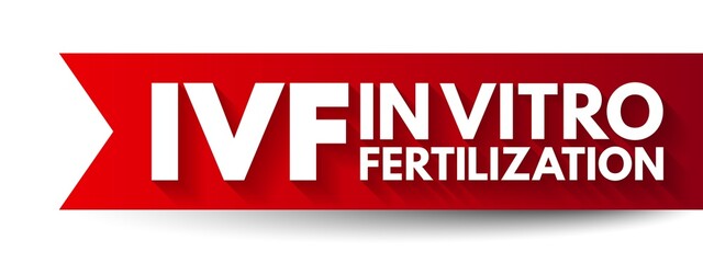 IVF In Vitro Fertilization - process of fertilization where an egg is combined with sperm in vitro, acronym text concept background