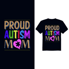 Proud autism mom, Autism Awareness Day T-Shirt Design , T-shirt Design World Autism Awareness Day, Vector graphic, typography t shirt, t shirt design for Autism t shirt lover