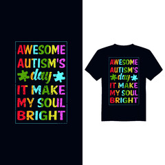 Awesome Autism's day it make my soul bright, Autism Awareness Day T-Shirt Design , T-shirt Design World Autism Awareness Day, Vector graphic, typography t shirt, t shirt design for Autism t shirt love