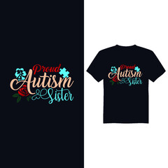 Proud autism sister, Autism Awareness Day T-Shirt Design , T-shirt Design World Autism Awareness Day, Vector graphic, typography t shirt, t shirt design for Autism t shirt lover