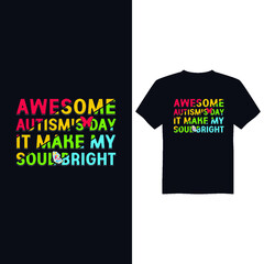 Awesome Autism's day it make my soul bright, Autism Awareness Day T-Shirt Design , T-shirt Design World Autism Awareness Day, Vector graphic, typography t shirt, t shirt design for Autism t shirt love