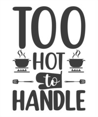 Too Hot To Handle SVG T-Shirt