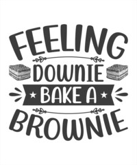 Motivational Inspirational Quotes. Baking Kitchen Lettering Quotes for Poster and T-Shirt Design Feeling Downie? Bake A Brownie