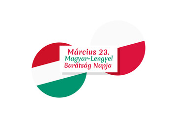 Március 23. A Magyar–Lengyel Barátság Napja (translation: March 23 Hungarian-Polish Friendship Day) vector illustration.  Suitable for greeting card, poster and banner.