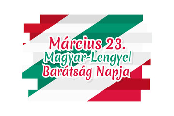 Március 23. A Magyar–Lengyel Barátság Napja (translation: March 23 Hungarian-Polish Friendship Day) vector illustration.  Suitable for greeting card, poster and banner.