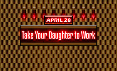 28 April, Take Your Daughter to Work, Neon Text Effect on bricks Background