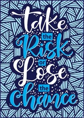 Take the risk or lose the chance, hand lettering, motivational quotes
