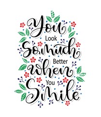 You look so much better when you smile, hand lettering, motivational quotes