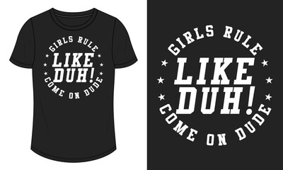 Girls rules come on dude. Typography T shirt Chest Print design Ready to print Vector Illustration design Isolated On black Template Views.