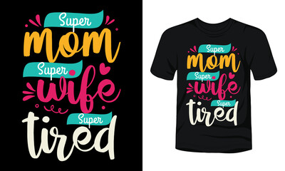 "Super mom super wife super tired" typography t-shirt design.