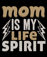 Obraz premium Mom is My Life Spirit. Mom Customs T-Shirt Design Template.