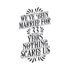 We've been Married for 33 years, Nothing scares us. 33rd anniversary celebration calligraphy lettering