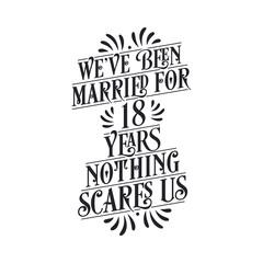 We've been Married for 18 years, Nothing scares us. 18th anniversary celebration calligraphy lettering