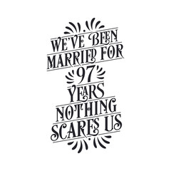 We've been Married for 97 years, Nothing scares us. 97th anniversary celebration calligraphy lettering