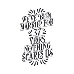 We've been Married for 37 years, Nothing scares us. 37th anniversary celebration calligraphy lettering