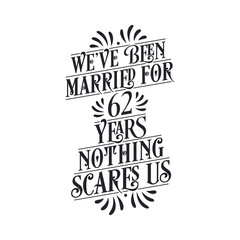 We've been Married for 62 years, Nothing scares us. 62nd anniversary celebration calligraphy lettering