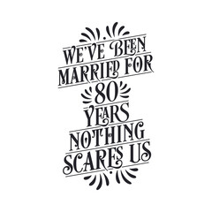 We've been Married for 80 years, Nothing scares us. 80th anniversary celebration calligraphy lettering