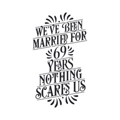 We've been Married for 69 years, Nothing scares us. 69th anniversary celebration calligraphy lettering