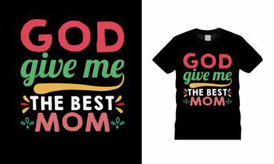 God Give Me The Best Mom T shirt Design, apparel, vector illustration, graphic template, print on demand, textile fabrics, retro style, typography, vintage, mothers day t shirt