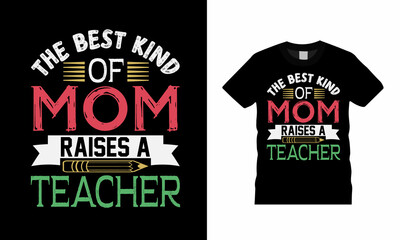 The Best Kind Of Mom Raises A Teacher T shirt Design, apparel, vector illustration, graphic template, print on demand, textile fabrics, retro style, typography, vintage, mothers day tee