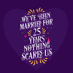 25th anniversary celebration calligraphy lettering. We've been Married for 25 years, nothing scares us