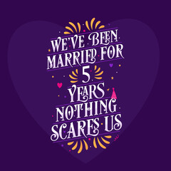 5th anniversary celebration calligraphy lettering. We've been Married for 5 years, nothing scares us