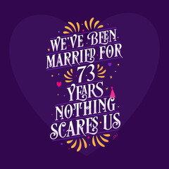 73rd anniversary celebration calligraphy lettering. We've been Married for 73 years, nothing scares us