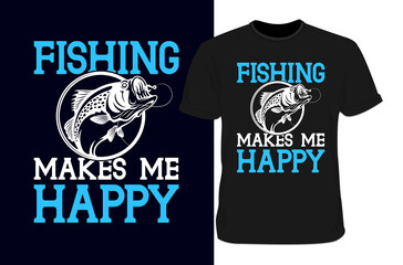 Fishing makes me happy T-shirt design, Fishing t-shirt, Fishing t-shirt design