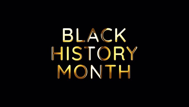 Black History Month golden text with light effect. 4K 3D rendering isolated transparent with alpha channel Quicktime prores 4444. Seamless loop element for for Black History Mont title intro overlay. 