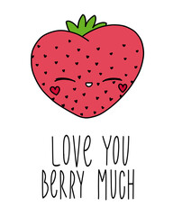 Cute strawberry with face and text love you berry much. Doodle on an isolated background. Print, banner, brochure.