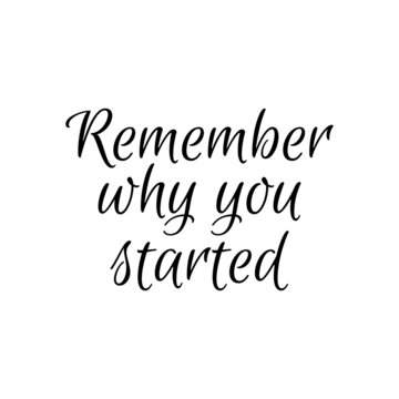 Remember why you started motivation quote phrase