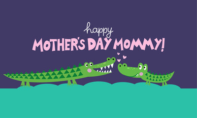 Happy Mother's Day Mommy - Mother's Day cute hand drawn crocodile illustration. Jurassic greeting card. Good for poster, banner, textile, gift, shirt, mugs. Alligator animal love card.