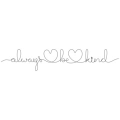 Always be kind quote with handdrawn lettering and hearts. Inspirational concept. Continuous line drawing.