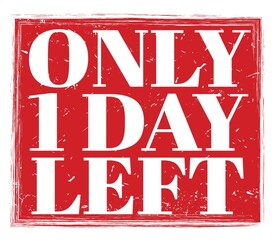 ONLY 1 DAY LEFT, text on red stamp sign