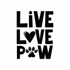 Live love paw cute lettering design with paw print. Cute hand drawn design with cat or dog paw vector illustration. Animal pet quote for poster, card, mug, brochure, poster, t-shirt