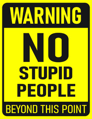 Warning: No stupid people beyond this point
