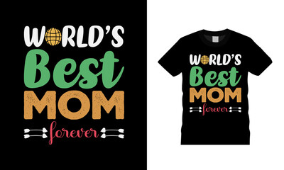 World's Best Mom Forever T shirt, apparel, vector illustration, graphic template, print on demand, textile fabrics, retro style, typography, vintage, mothers day t shirt design