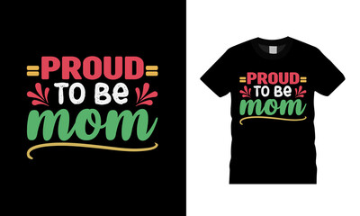 Proud To Be Mom T shirt, apparel, vector illustration, graphic template, print on demand, textile fabrics, retro style, typography, vintage, mothers day t shirt design